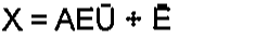 X = AE(U barrado) + (E barrado)