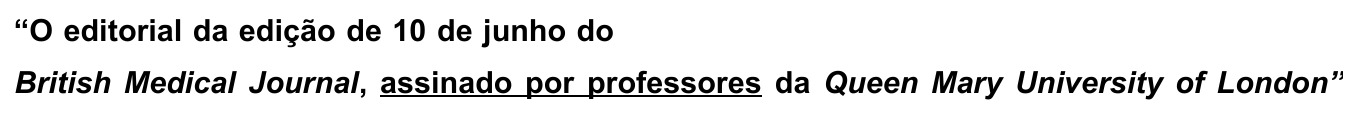 Trecho: “O editorial da edição de 10 de junho do British Medical Journal, assinado por professores da Queen Mary University of London”, com “assinado por professores” sublinhado.