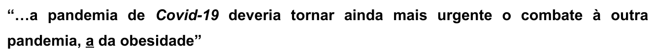 Trecho: “…a pandemia de Covid-19 deveria tornar ainda mais urgente o combate à outra pandemia, a da obesidade”, com o “a” anterior a “da obesidade” sublinhado.