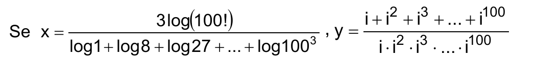 Se x = 3 log(100!) dividido por (log 1 + log 8 + log 27 + ... + log 100³), y = (i + i² + i³ + ... + i¹⁰⁰) dividido por (i · i² · i³ · ... · i¹⁰⁰).