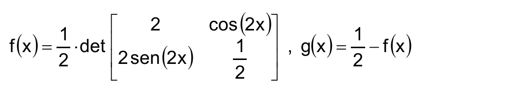f(x) = 1/2 · det da matriz 2×2 com primeira linha (2, cos(2x)) e segunda linha (2 sen(2x), 1/2); g(x) = 1/2 − f(x).