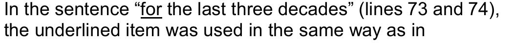 In the sentence “for the last three decades” (lines 73 and 74), the underlined item was used in the same way as in — com a palavra “for” sublinhada.