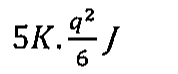 Alternativa C: 5K.q²/6 J