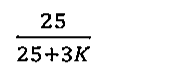 Alternativa A: 25/(25 + 3K)