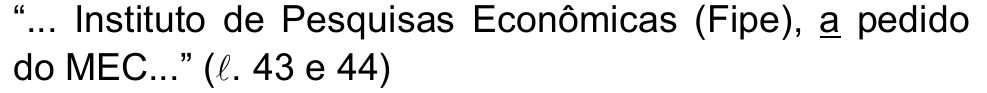 Alternativa a: “... Instituto de Pesquisas Econômicas (Fipe), a pedido do MEC...” (ℓ. 43 e 44), com o vocábulo “a” (antes de “pedido”) sublinhado.