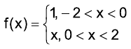 f(x) = 1, se –2 < x < 0; f(x) = x, se 0 < x < 2.