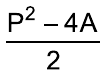 Fração: (P² – 4A) sobre 2.