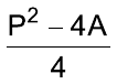 Fração: (P² – 4A) sobre 4.