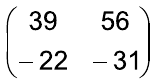 Matriz 2×2: primeira linha 39 e 56; segunda linha –22 e –31.