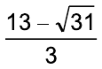 Fração: (13 – raiz quadrada de 31) sobre 3.