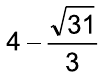 4 menos a fração raiz quadrada de 31 sobre 3.
