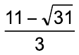 Fração: (11 – raiz quadrada de 31) sobre 3.