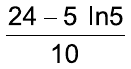 Fração: (24 – 5 ln5) sobre 10.