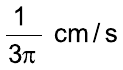 Fração 1 sobre 3π, cm/s.