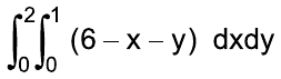 Integral de 0 a 2, integral de 0 a 1, de (6 – x – y) dx dy.