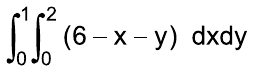 Integral de 0 a 1, integral de 0 a 2, de (6 – x – y) dx dy.