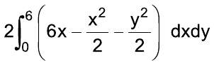 2 vezes a integral de 0 a 6 de (6x – x²/2 – y²/2) dx dy.