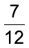 Fração 7 sobre 12.