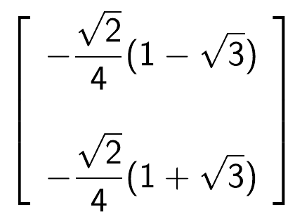 Matriz coluna: menos raiz de 2 sobre 4 vezes (1 menos raiz de 3); menos raiz de 2 sobre 4 vezes (1 mais raiz de 3).