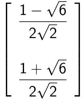Matriz coluna: (1 menos raiz de 6) sobre 2 raiz de 2; (1 mais raiz de 6) sobre 2 raiz de 2.