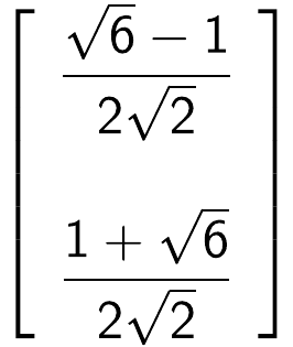 Matriz coluna: (raiz de 6 menos 1) sobre 2 raiz de 2; (1 mais raiz de 6) sobre 2 raiz de 2.