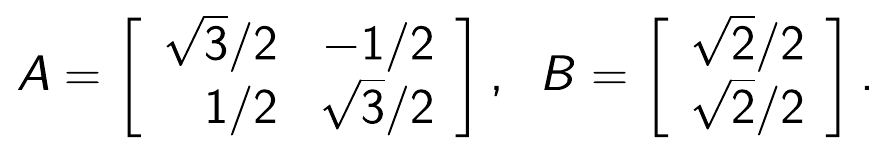 Matrizes A, 2 por 2, com linhas (raiz de 3 sobre 2, menos 1/2) e (1/2, raiz de 3 sobre 2), e B, coluna com raiz de 2 sobre 2 e raiz de 2 sobre 2.