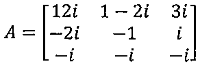 Matriz A de ordem 3: primeira linha 12i, 1 − 2i, 3i; segunda linha −2i, −1, i; terceira linha −i, −i, −i.