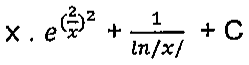 x vezes e elevado a (2/x) ao quadrado, mais 1 sobre ln/x/, mais C.