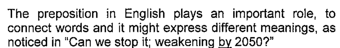 Texto: The preposition in English plays an important role, to connect words and it might express different meanings, as noticed in "Can we stop it; weakening by 2050?". A palavra "by" está sublinhada.