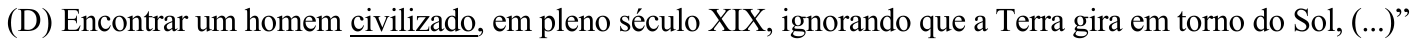 Alternativa (D) com o trecho “civilizado,” sublinhado.