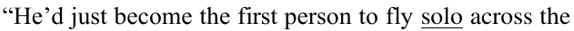Trecho entre aspas: He’d just become the first person to fly solo across the — a palavra solo está sublinhada.
