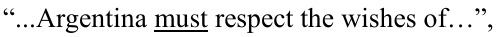 Trecho entre aspas: ...Argentina must respect the wishes of… — a palavra must está sublinhada.