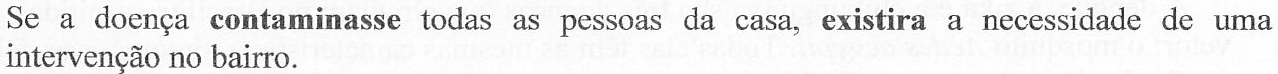 Se a doença contaminasse todas as pessoas da casa, existira a necessidade de uma intervenção no bairro. – verbos em destaque (negrito): contaminasse; existira.