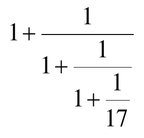 Fração contínua: 1 mais 1 sobre (1 mais 1 sobre (1 mais 1 sobre 17)).