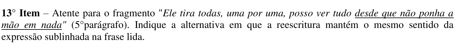 Reprodução do enunciado do 13º item como impresso: fragmento em itálico com a expressão desde que não ponha a mão em nada sublinhada.