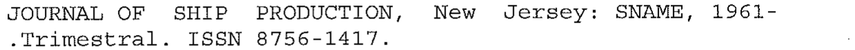 Referência: JOURNAL OF SHIP PRODUCTION, New Jersey: SNAME, 1961- .Trimestral. ISSN 8756-1417.