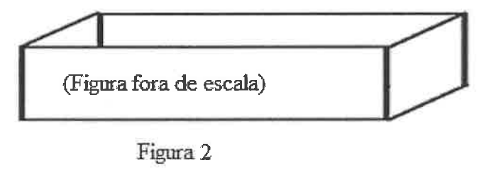 Figura 2: caixa em forma de paralelepípedo sem tampa. Legenda: Figura fora de escala.