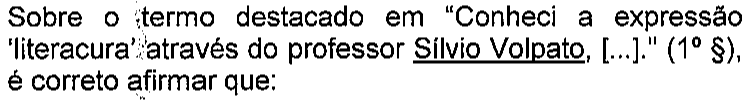 Enunciado da questão 5 conforme impresso: no trecho “Conheci a expressão ‘literacura’ através do professor Sílvio Volpato, [...].”, o termo “Sílvio Volpato” aparece sublinhado (destacado).
