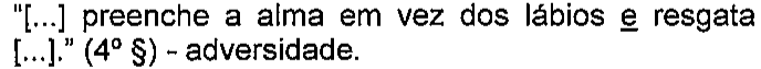 “[...] preenche a alma em vez dos lábios e resgata [...].” (4º §) - adversidade. Termo sublinhado: “e”.