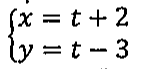 Sistema de equações paramétricas: x = t + 2 e y = t − 3.