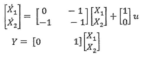 Ẋ = [0 −1; −1 −1] X + [1; 0] u; Y = [0 1] X.