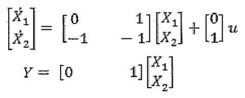 Ẋ = [0 1; −1 −1] X + [0; 1] u; Y = [0 1] X.
