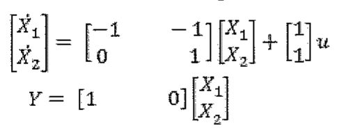 Ẋ = [−1 −1; 0 1] X + [1; 1] u; Y = [1 0] X.