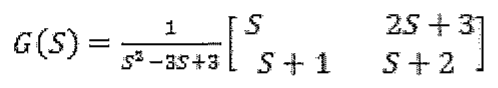 G(S) = 1/(S² − 3S + 3) · [S  2S + 3; S + 1  S + 2].