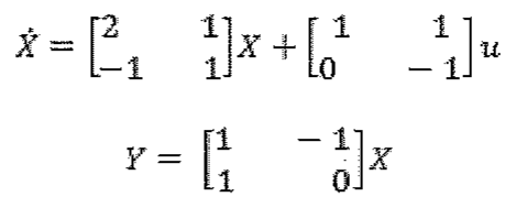 Ẋ = [2 1; −1 1] X + [1 1; 0 −1] u; Y = [1 −1; 1 0] X.