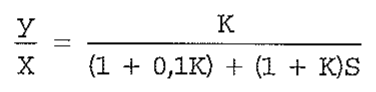 Y/X = K / [(1 + 0,1K) + (1 + K)S].