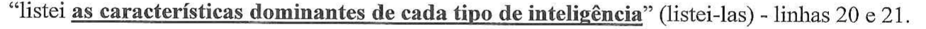 “listei as características dominantes de cada tipo de inteligência” (listei-las) - linhas 20 e 21. — em destaque: “as características dominantes de cada tipo de inteligência”