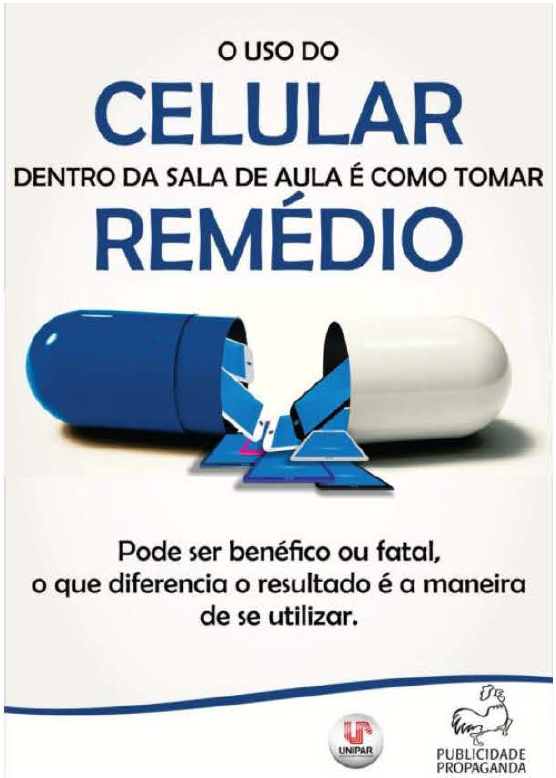 Cartaz com o texto: O uso do CELULAR dentro da sala de aula é como tomar REMÉDIO. Imagem de uma cápsula de remédio aberta da qual saem celulares. Abaixo: Pode ser benéfico ou fatal, o que diferencia o resultado é a maneira de se utilizar. Logotipos UNIPAR e Publicidade Propaganda.