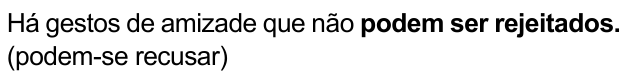 Há gestos de amizade que não podem ser rejeitados. (podem-se recusar) — com “podem ser rejeitados.” em negrito