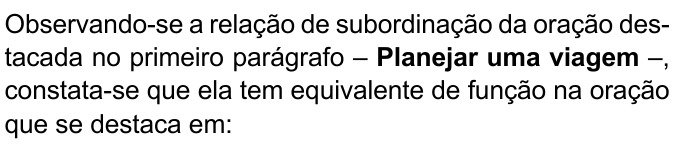 Enunciado com “Planejar uma viagem” em negrito: “Observando-se a relação de subordinação da oração destacada no primeiro parágrafo – Planejar uma viagem –, constata-se que ela tem equivalente de função na oração que se destaca em:”